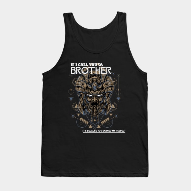 IF I CALL YOU BROTHER IT'S BECAUSE YOU EARNED MY RESPECT Tank Top by youki